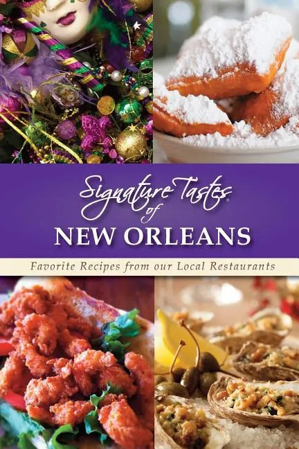 Signature Tastes of New Orleans: Favorite Recipes from our Local Restaurants - Paperback