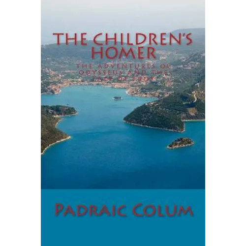 The Children's Homer: The Adventures of Odysseus and The Tale of Troy - Paperback