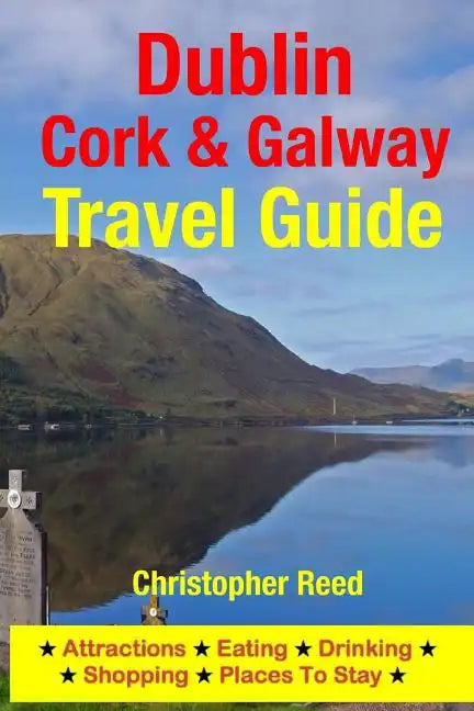 Dublin, Cork & Galway Travel Guide: Attractions, Eating, Drinking, Shopping & Places To Stay - Paperback