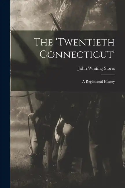 The 'Twentieth Connecticut': A Regimental History - Paperback