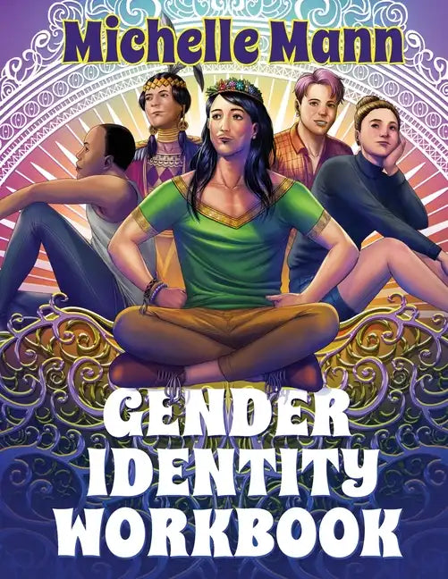 The Gender Identity Workbook for Teens: A Journey Through Gender, Empowering Yourself Through Understanding and Expression - Paperback