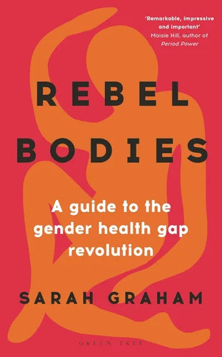 Rebel Bodies: A Guide to the Gender Health Gap Revolution - Hardcover