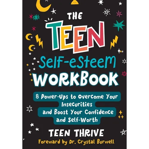 The Teen Self-Esteem Workbook: 8 Power-Ups to Overcome Your Insecurities and Boost Your Confidence and Self-Worth - Paperback