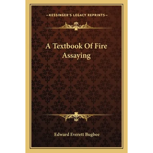 A Textbook Of Fire Assaying - Paperback