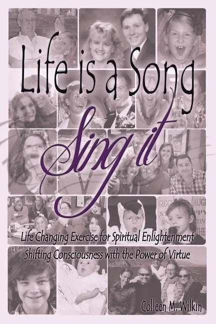Life is a Song-Sing It: Life Changing Exercise for Spiritual Enlightenment by Shifting Consciousness with the Power of Virtue! - Paperback