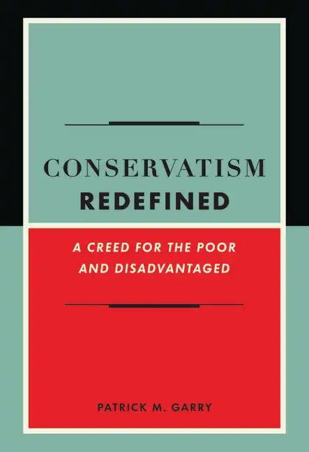 Conservatism Redefined: A Creed for the Poor and Disadvantaged - Hardcover