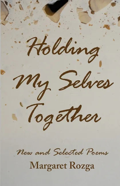 Holding My Selves Together: New and Selected Poems - Paperback
