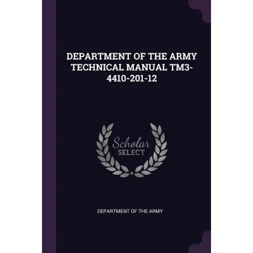 Department of the Army Technical Manual Tm3-4410-201-12 - Paperback