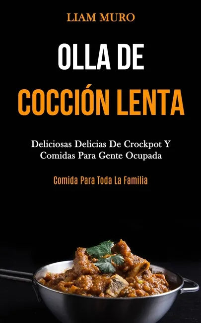 Olla De Cocción Lenta: Deliciosas delicias de crockpot y comidas para gente ocupada (Comida para toda la familia) - Paperback