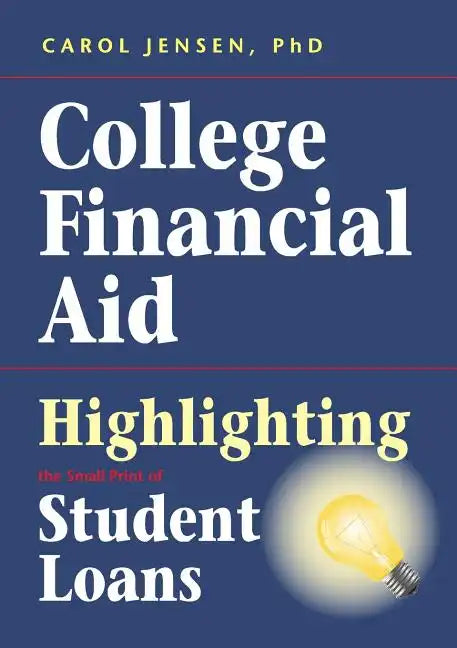 College Financial Aid: Highlighting the Small Print of Student Loans - Paperback