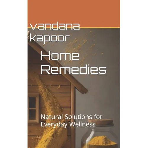 Home Remedies: Natural Solutions for Everyday Wellness - Paperback
