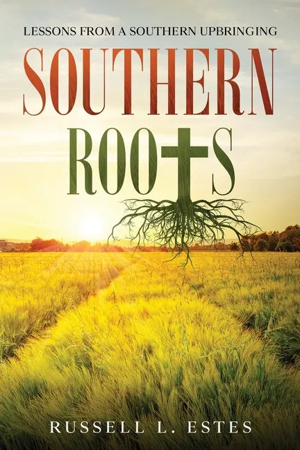 Southern Roots: Lessons From a Southern Upbringing - Paperback