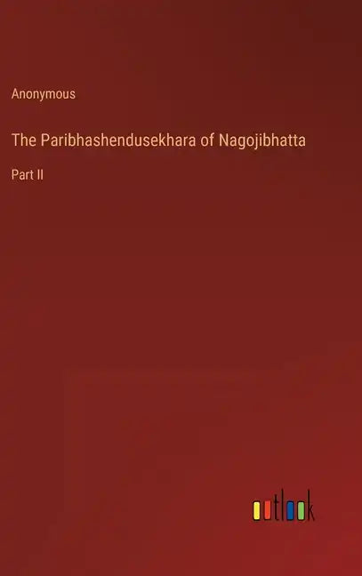 The Paribhashendusekhara of Nagojibhatta: Part II - Hardcover