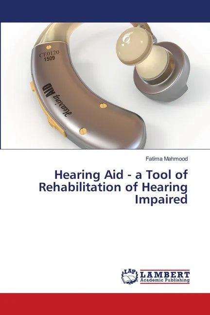 Hearing Aid - a Tool of Rehabilitation of Hearing Impaired - Paperback