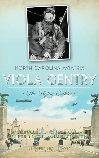 North Carolina Aviatrix Viola Gentry: The Flying Cashier - Hardcover