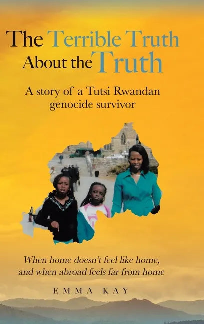 The Terrible Truth about the Truth: A story of a Tutsi Rwandan genocide survivor - When home doesn't feel like home, and when abroad feels far from ho - Hardcover