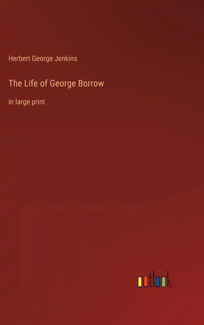 The Life of George Borrow: in large print - Hardcover