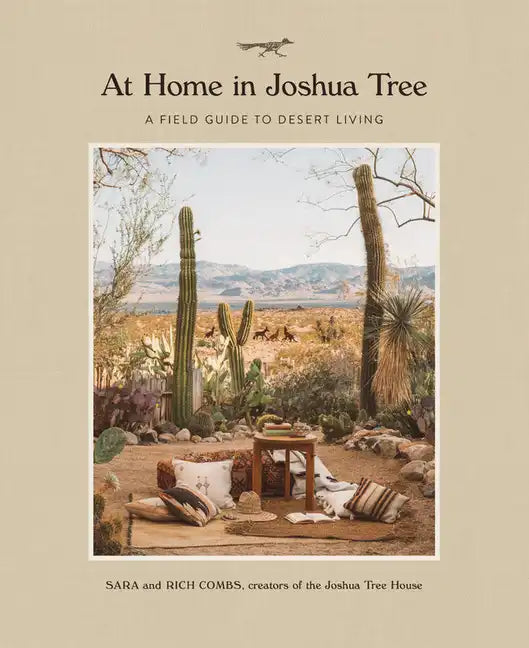 At Home in Joshua Tree: A Field Guide to Desert Living - Hardcover