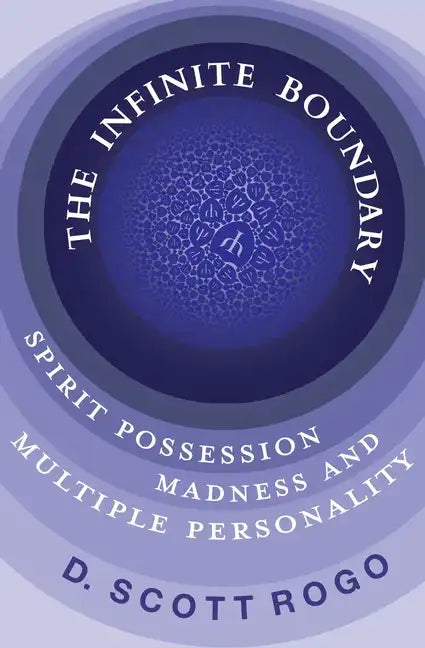 The Infinite Boundary: Spirit Possession, Madness, and Multiple Personality - Paperback