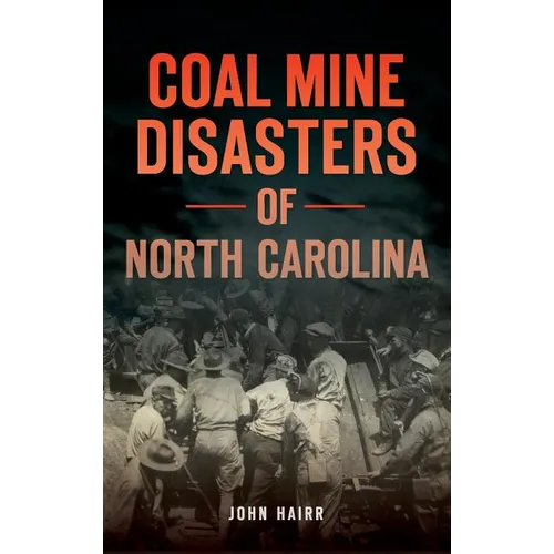 Coal Mine Disasters of North Carolina - Hardcover