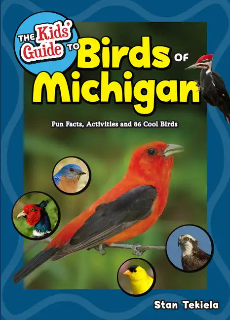The Kids' Guide to Birds of Michigan: Fun Facts, Activities and 86 Cool Birds - Paperback