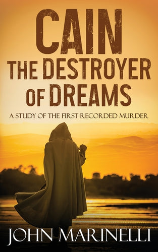 Cain, The Destroyer of Dreams: A Biblical Study of The First Recorded Murder - Paperback
