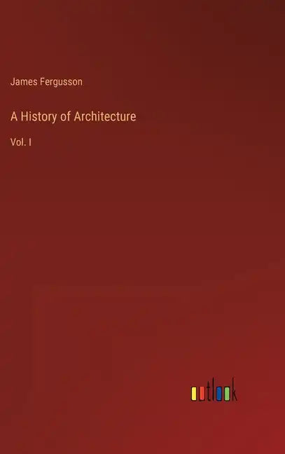A History of Architecture: Vol. I - Hardcover