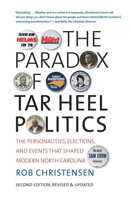 The Paradox of Tar Heel Politics: The Personalities, Elections, and Events That Shaped Modern North Carolina - Paperback