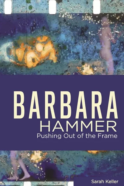 Barbara Hammer: Pushing Out of the Frame - Hardcover
