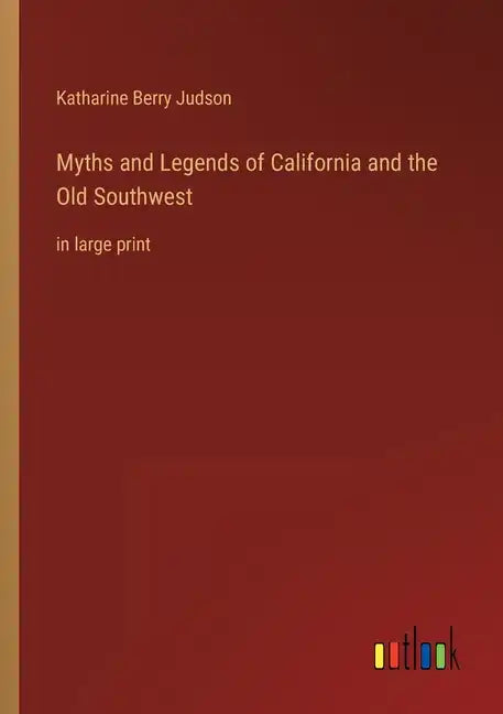 Myths and Legends of California and the Old Southwest: in large print - Paperback