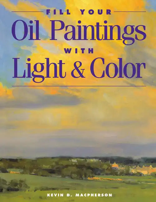 Fill Your Oil Paintings with Light & Color - Paperback