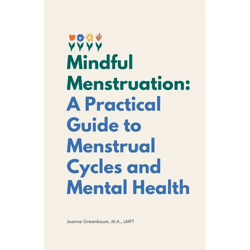 Mindful Menstruation: a Practical Guide to Menstrual Cycles and Mental Health - Paperback