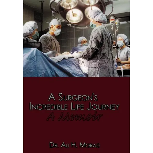 A Surgeon's Incredible Life Journey: A Memoir - Hardcover