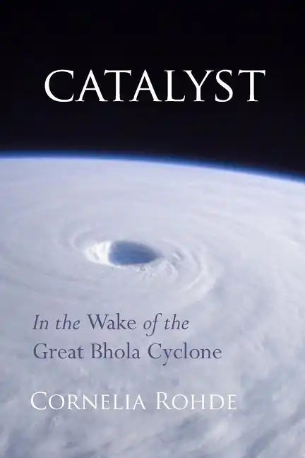 Catalyst: In the Wake of the Great Bhola Cyclone - Paperback