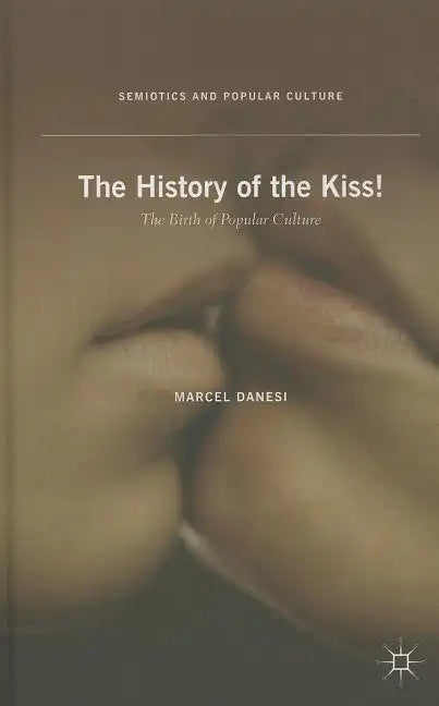 The History of the Kiss!: The Birth of Popular Culture - Hardcover