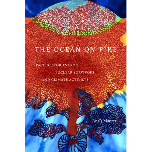 The Ocean on Fire: Pacific Stories from Nuclear Survivors and Climate Activists - Paperback