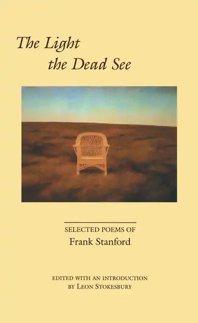 The Light the Dead See: Selected Poems of Frank Stanford - Paperback