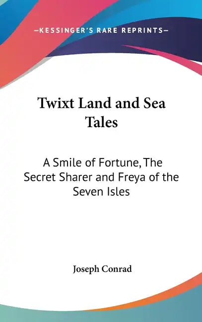 Twixt Land and Sea Tales: A Smile of Fortune, The Secret Sharer and Freya of the Seven Isles - Hardcover