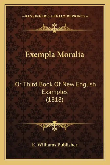 Exempla Moralia: Or Third Book Of New English Examples (1818) - Paperback