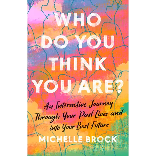 Who Do You Think You Are?: An Interactive Journey Through Your Past Lives and into Your Best Future - Paperback