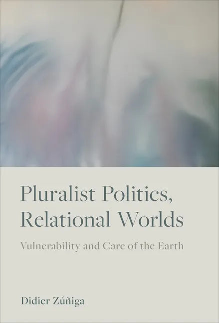 Pluralist Politics, Relational Worlds: Vulnerability and Care of the Earth - Paperback