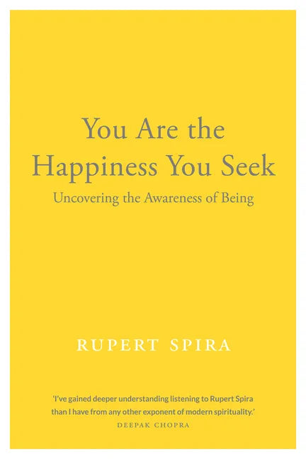You Are the Happiness You Seek: Uncovering the Awareness of Being - Paperback