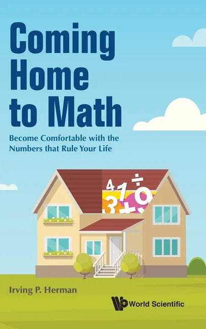 Coming Home to Math: Become Comfortable with the Numbers That Rule Your Life - Hardcover