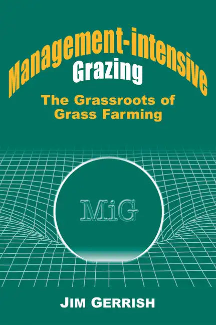 Management-Intensive Grazing: The Grassroots of Grass Farming - Paperback