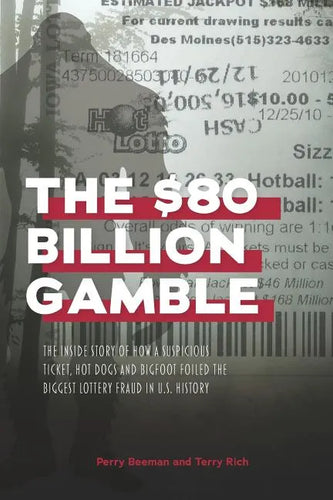 The $80 Billion Gamble: The Inside Story of How A Suspicious Ticket, Hot Dogs and Bigfoot Foiled the Biggest Lottery Fraud in U.S. History - Paperback
