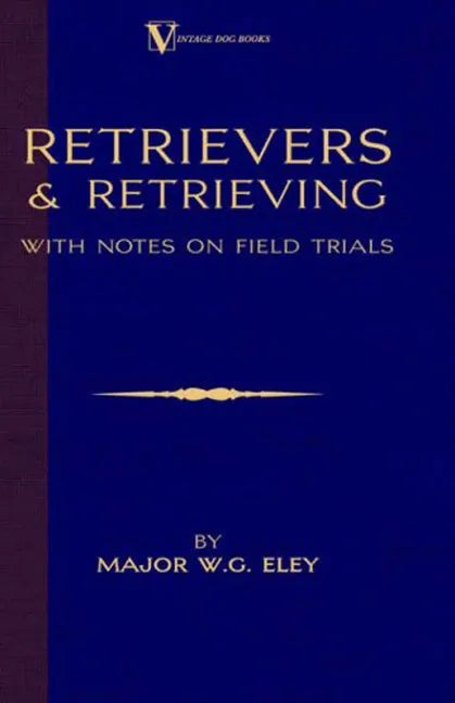 Retrievers And Retrieving - with Notes On Field Trials (A Vintage Dog Books Breed Classic - Labrador / Flat-Coated Retriever) - Paperback