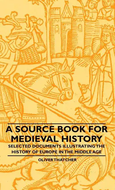 A Source Book For Medieval History - Selected Documents Illustrating The History Of Europe In The Middle Age - Hardcover