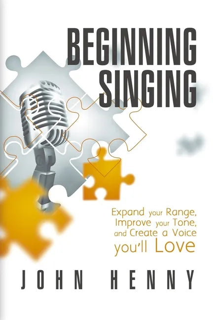 Beginning Singing: Expand Your Range, Improve Your Tone, and Create a Voice You'll Love - Paperback