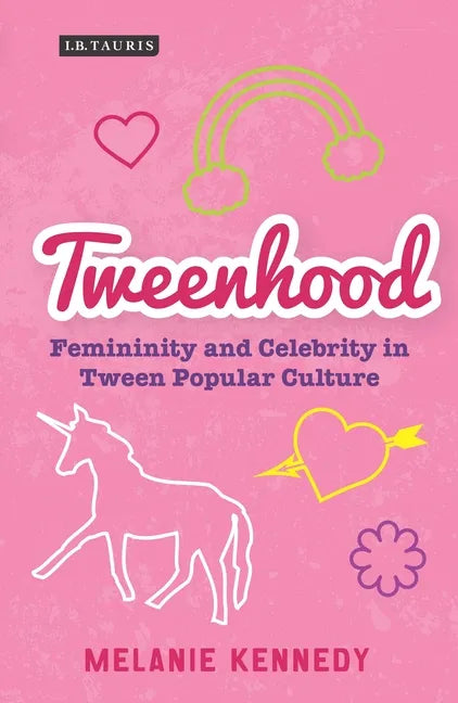 Tweenhood: Femininity and Celebrity in Tween Popular Culture - Paperback