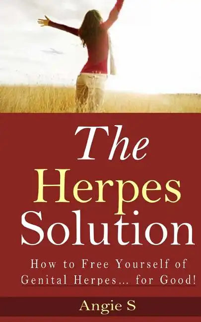 The Herpes Solution: How to Free Yourself of Genital Herpes... for Good! - Paperback